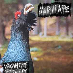 Mutant Ape - Vacantly Pretty mp3