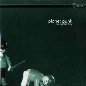 Planet Punk - Bang The Boy mp3