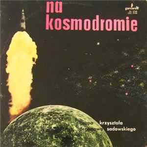 Grupa Organowa Krzysztofa Sadowskiego - Na Kosmodromie mp3