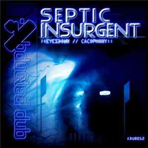 Septic Insurgent - Cacophony / Eyesdown mp3