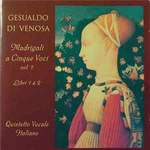 Gesualdo Di Venosa, Quintetto Vocale Italiano, Concerto Italiano - Madrigali A Cinque Voci - Libri 1 & 2 mp3