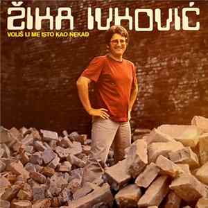 Žika Ivković - Voliš Li Me Isto Kao Nekad mp3