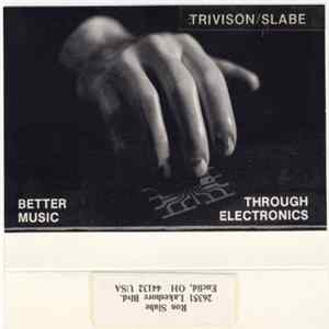 Trivison / Slabe - Better Music Through Electronics mp3