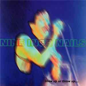 Nine Inch Nails - Show Up Or Throw Up mp3