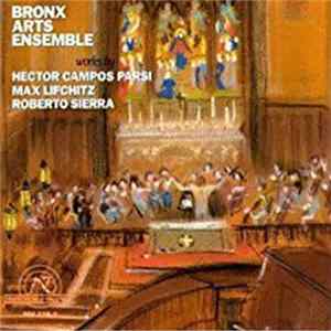 Bronx Arts Ensemble - Works By Héctor Campos Parsi, Max Lifchitz, Roberto Sierra mp3
