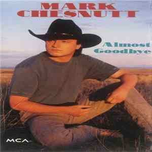 Mark Chesnutt - Almost Goodbye mp3