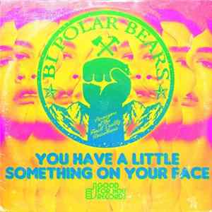 Bi Polar Bears - You Have A Little Something On Your Face mp3