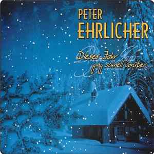 Peter Ehrlicher - Dieses Jahr Ging Schnell Vorüber mp3