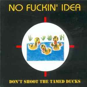 No Fuckin' Idea - Don't Shoot The Tamed Ducks mp3