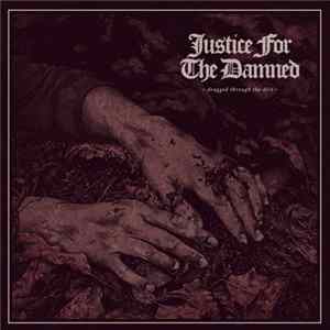 Justice For The Damned - Dragged Through The Dirt mp3