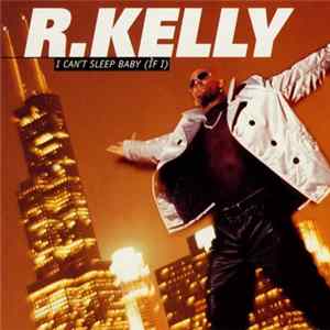 R. Kelly - I Can't Sleep Baby (If I) mp3