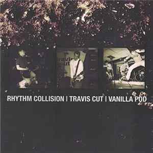 Rhythm Collision / Travis Cut / Vanilla Pod - Rhythm Collision / Travis Cut / Vanilla Pod mp3
