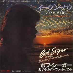 Bob Seger & The Silver Bullet Band - Even Now mp3