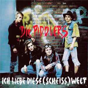 Die Piddlers - Ich Liebe Diese (Scheiss) Welt mp3