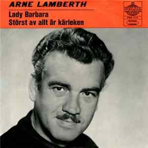 Arne Lamberth - Lady Barbara / Störst Av Allt Är Kärleken mp3