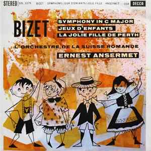 Bizet, L'Orchestre De La Suisse Romande, Ernest Ansermet - Symphony In C Major / Jeux D'Enfants / La Jolie Fille De Perth mp3