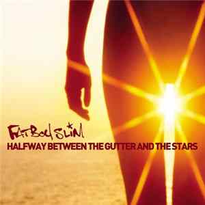 Fatboy Slim - Halfway Between The Gutter And The Stars mp3