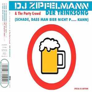 DJ Zipfelmann & The Party Crowd - Der Trinksong (Schade, Dass Man Bier Nicht P... Kann) mp3
