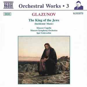 Glazunov, The Moscow Symphony Orchestra, Moscow Capella, Igor Golovschin - The King Of The Jews mp3