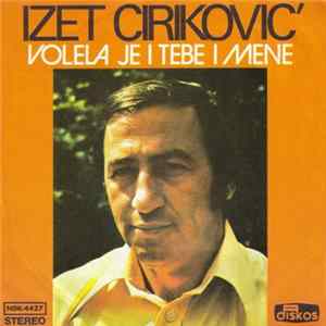 Izet Ciriković - Volela Je I Tebe I Mene mp3