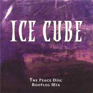 Ice Cube - The Peace Disc Bootleg Mix mp3