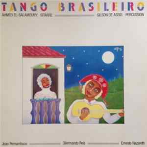 Ahmed El-Salamouny, Gilson de Assis, João Pernambuco, Dilermando Reis, Ernesto Nazareth - Tango Brasiliero mp3