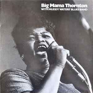 Big Mama Thornton With Muddy Waters Blues Band - Big Mama Thornton And The Chicago Blues Band mp3