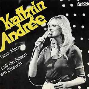 Kathrin Andrée - Ciao, Mama / Laß Die Rosen Am Strauch mp3