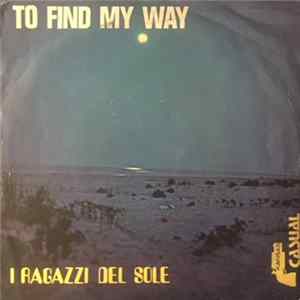 I Ragazzi Del Sole - To Find My Way mp3