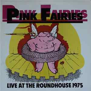 Pink Fairies - Live At The Roundhouse 1975 mp3