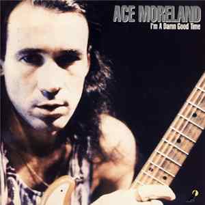Ace Moreland - I'm A Damn Good Time mp3
