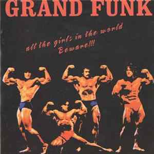 Grand Funk - All The Girls In The World Beware !!! mp3
