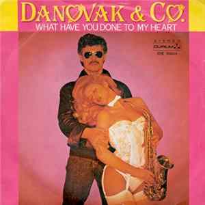 Danovak & Co. - What Have You Done To My Heart mp3