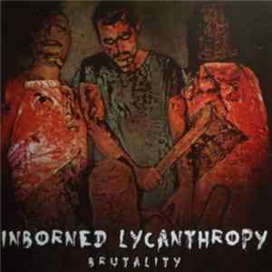 Inborned Lycanthropy - Brutality mp3
