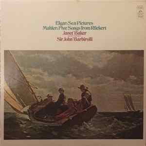 Janet Baker, Sir John Barbirolli, London Symphony Orchestra, The, New Philharmonia Orchestra - Elgar: Sea Pictures Mahler: Five Songs From Ruckert mp3