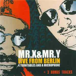 Mr.X&Mr.Y - Live From Berlin - 4 Turntables And A Microphone + 3 Bonus Tracks mp3