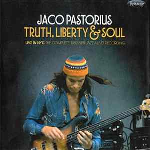 Jaco Pastorius - Truth, Liberty & Soul -Live In NyC The Complete 1982 NPR Jazz Alive! Recordings mp3