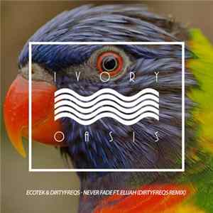 Ecotek & Dirtyfreqs Ft. Elijah - Never Fade (Dirtyfreqs Remix) mp3