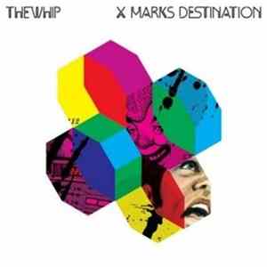 The Whip - X Marks Destination mp3
