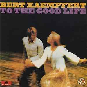 Bert Kaempfert - To The Good Life mp3