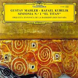 Gustav Mahler, Rafael Kubelik, Orquesta Sinfónica De La Radiodifusión Bávara - Sinfonía Nº 1 "El Titan" mp3