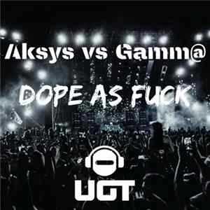 Aksys Vs Gamm@ - Dope As Fuck mp3