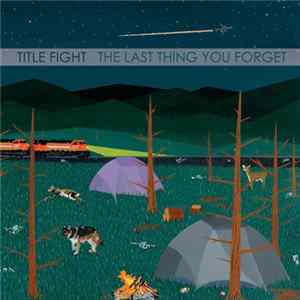 Title Fight - The Last Thing You Forget mp3