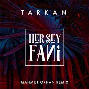 Tarkan - Her Şey Fani (Mahmut Orhan Remix) mp3