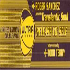 Roger Sanchez Presents Translantic Soul - Release Yo' Self mp3
