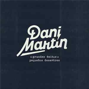 Dani Martín - Grandes Éxitos Y Pequeños Desastres mp3