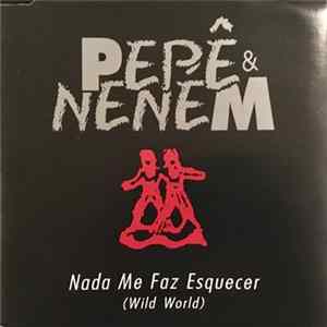 Pepê & Neném - Nada Me Faz Esquecer (Wild World) mp3
