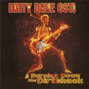 Dirty Dave Osti - Burning Down The Dirtshack mp3