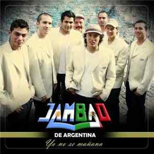 Jambao De Argentina - Yo No Sé Mañana mp3