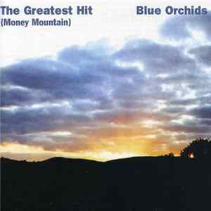 Blue Orchids - The Greatest Hit (Money Mountain) mp3
